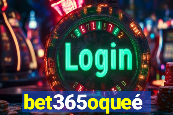 bet365oqueé