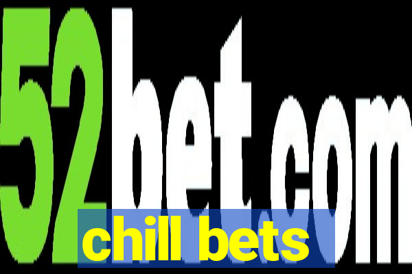 chill bets