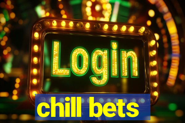 chill bets