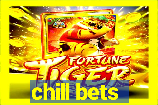 chill bets