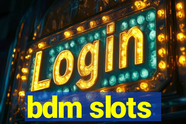 bdm slots