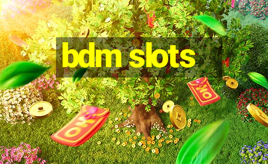 bdm slots