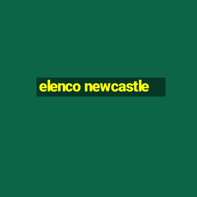 elenco newcastle