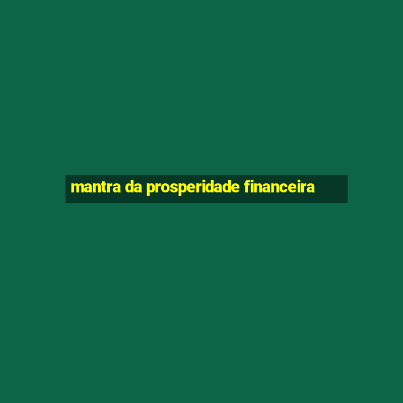 mantra da prosperidade financeira