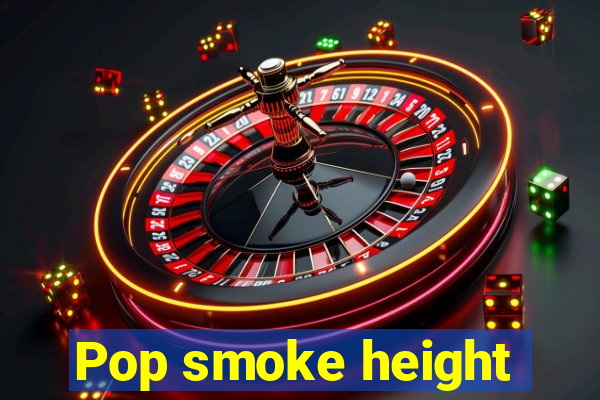 Pop smoke height