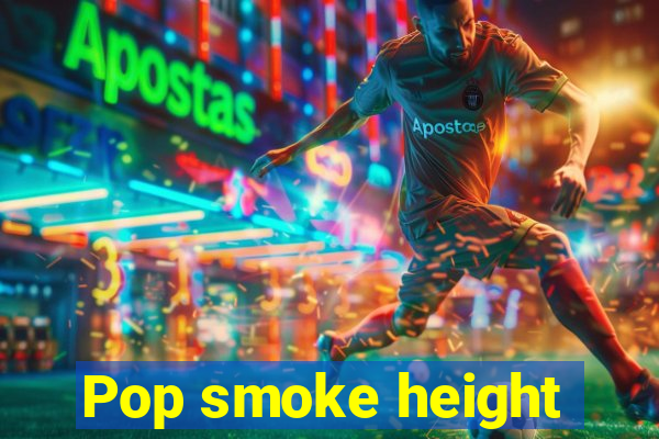 Pop smoke height