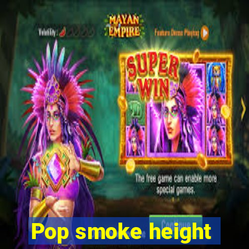 Pop smoke height