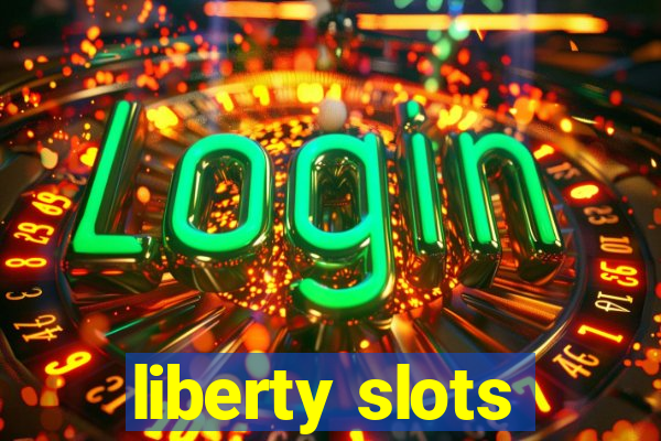 liberty slots