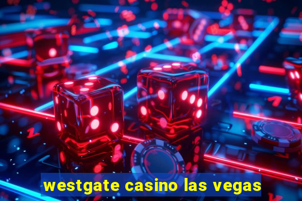 westgate casino las vegas