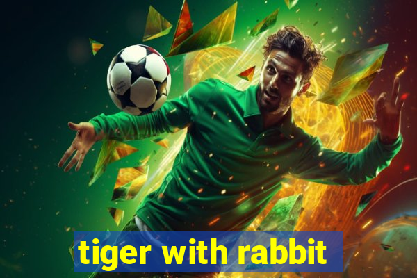 tiger with rabbit