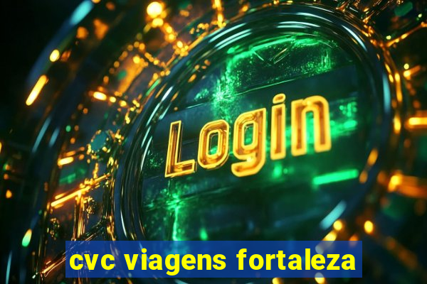 cvc viagens fortaleza