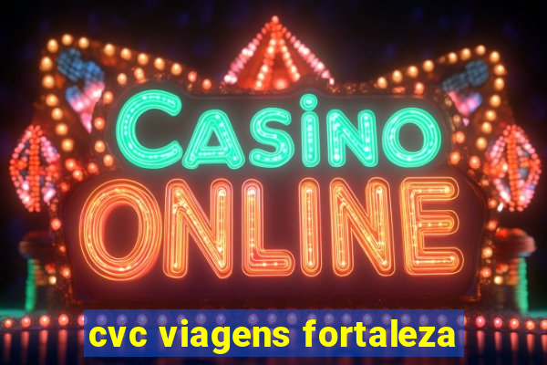 cvc viagens fortaleza