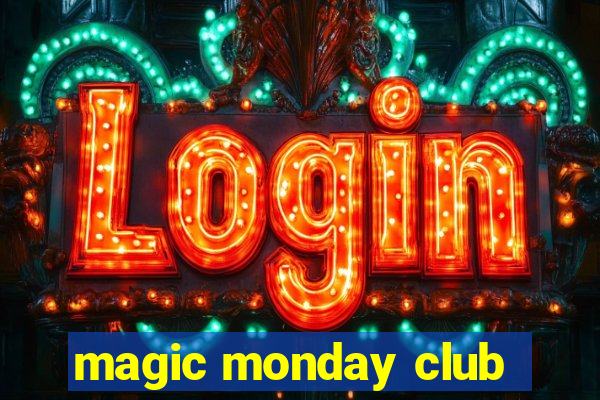 magic monday club