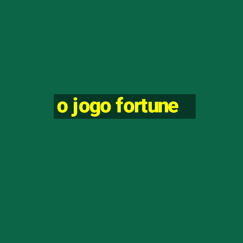 o jogo fortune