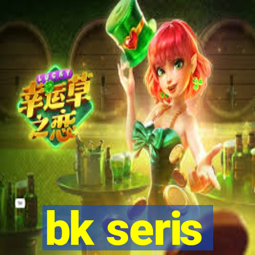 bk seris