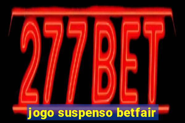 jogo suspenso betfair