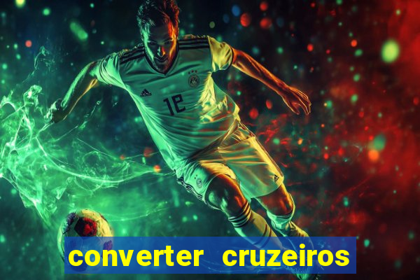 converter cruzeiros para real