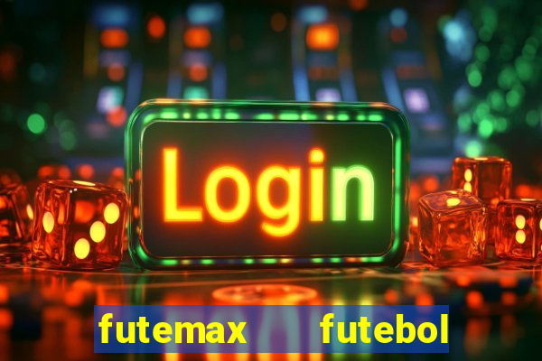 futemax   futebol ao vivo