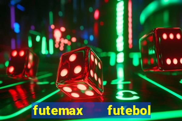 futemax   futebol ao vivo