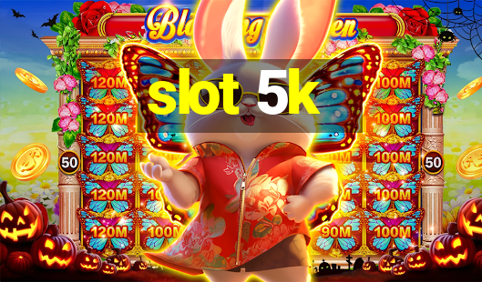 slot 5k