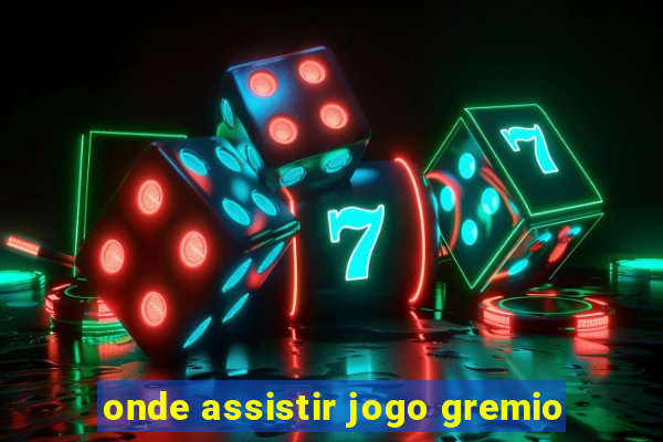 onde assistir jogo gremio