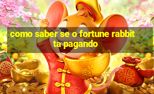 como saber se o fortune rabbit ta pagando