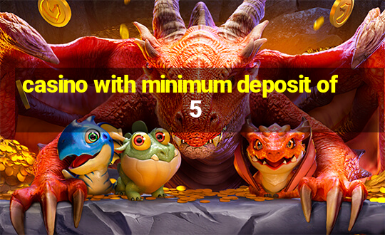 casino with minimum deposit of 5