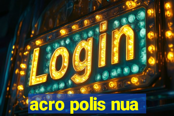 acro polis nua