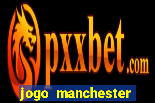 jogo manchester united ao vivo