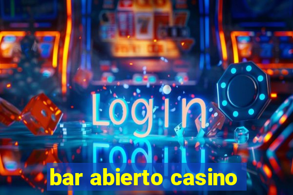 bar abierto casino