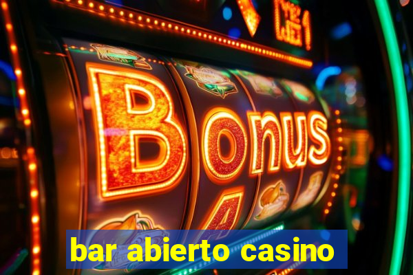 bar abierto casino