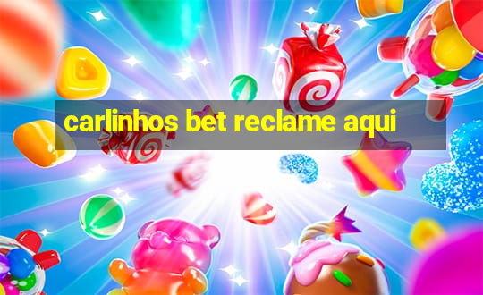 carlinhos bet reclame aqui