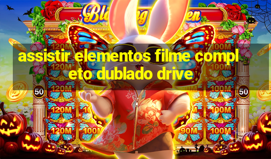 assistir elementos filme completo dublado drive