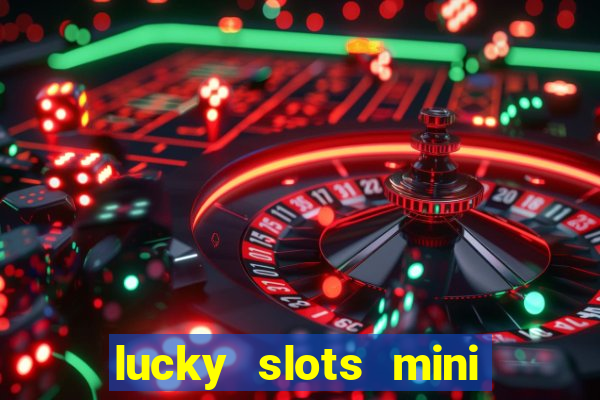 lucky slots mini vip 2022