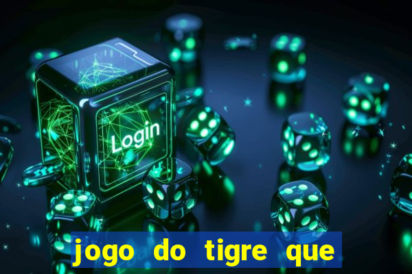 jogo do tigre que tá dando dinheiro