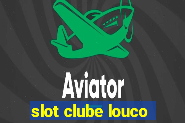 slot clube louco