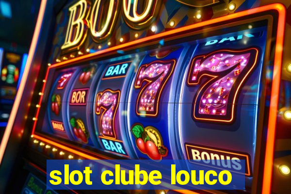 slot clube louco