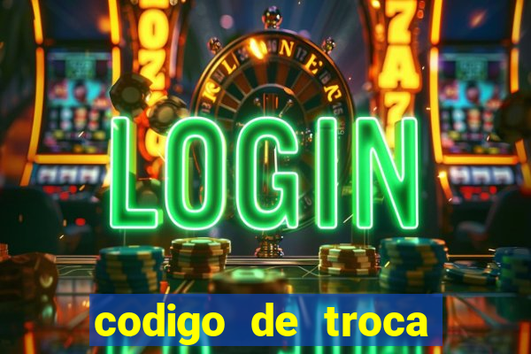 codigo de troca real casino