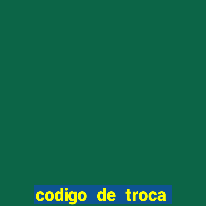 codigo de troca real casino