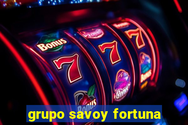 grupo savoy fortuna