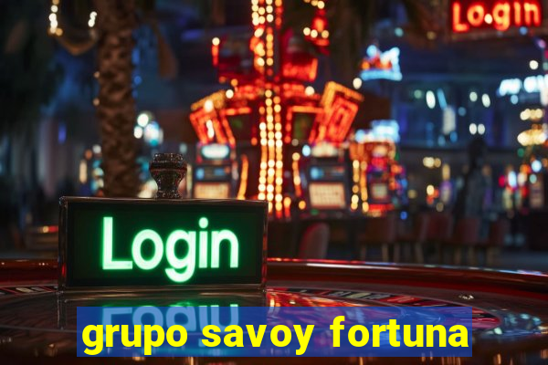 grupo savoy fortuna