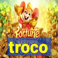 troco