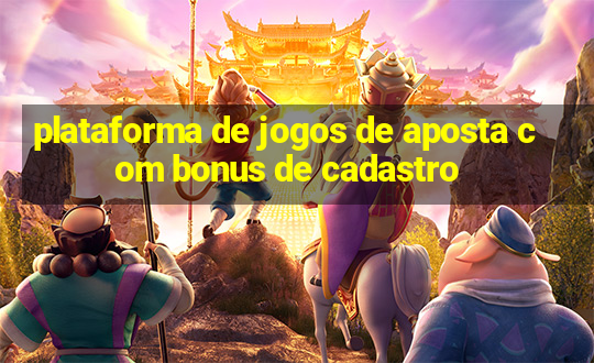 plataforma de jogos de aposta com bonus de cadastro