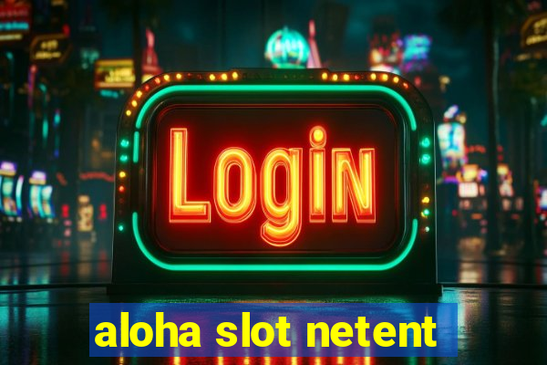 aloha slot netent