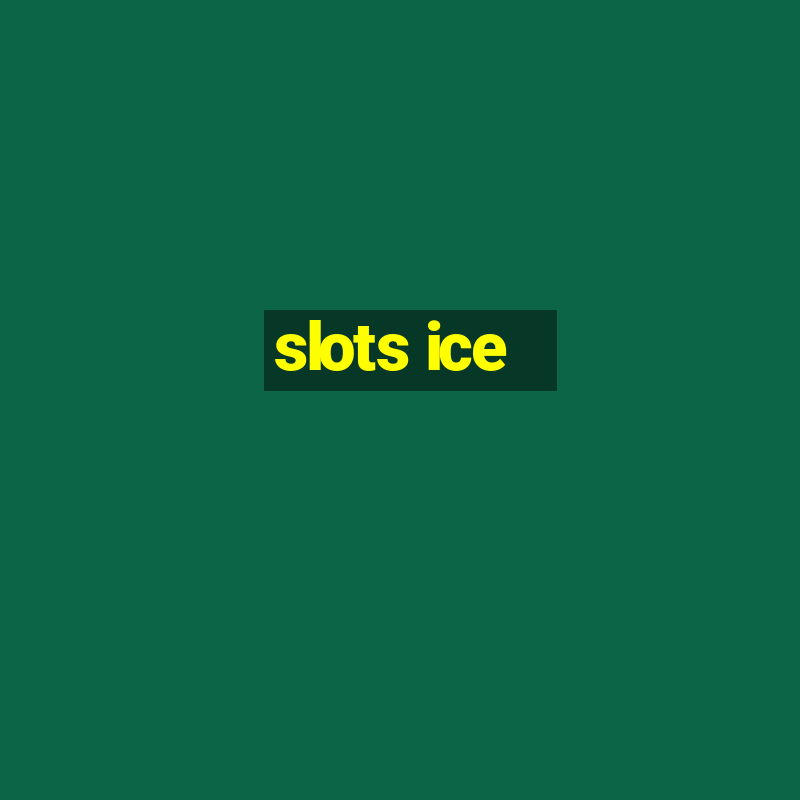 slots ice