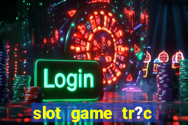 slot game tr?c tuy?n 868h