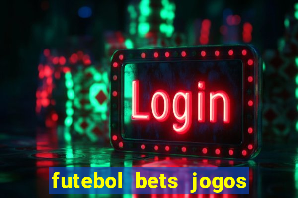 futebol bets jogos de hoje