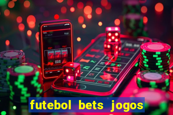 futebol bets jogos de hoje