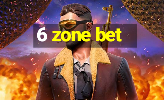 6 zone bet