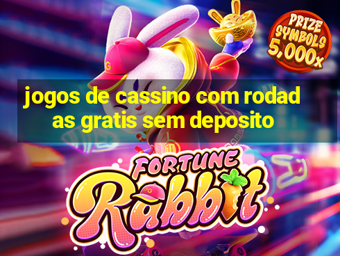 jogos de cassino com rodadas gratis sem deposito